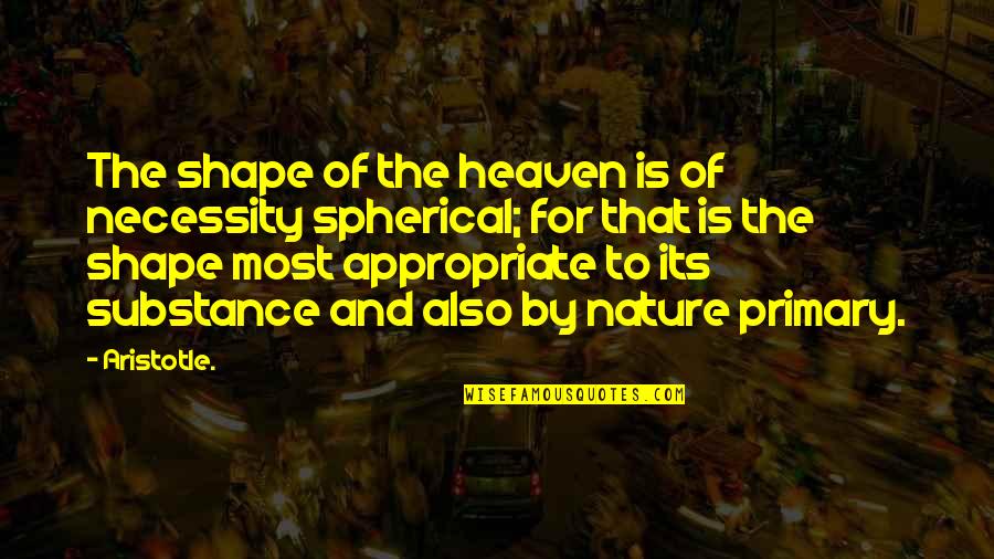 Nature Heaven Quotes By Aristotle.: The shape of the heaven is of necessity