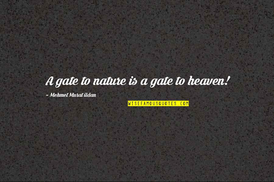 Nature Heaven Quotes By Mehmet Murat Ildan: A gate to nature is a gate to