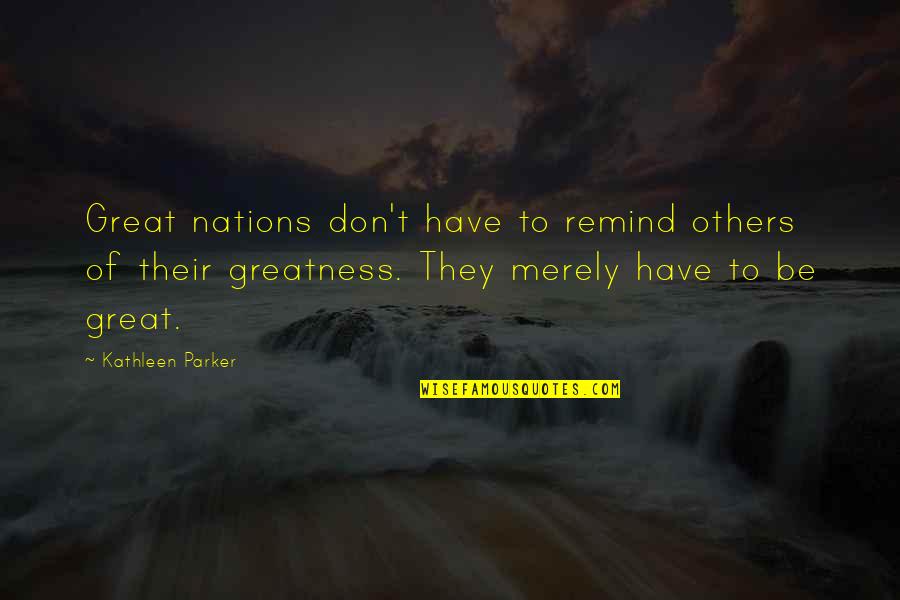 Nature Images With Friendship Quotes By Kathleen Parker: Great nations don't have to remind others of