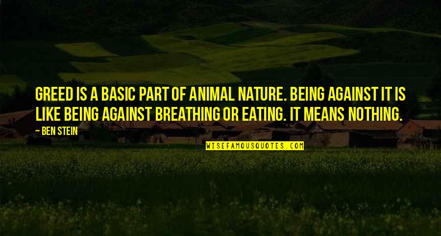 Nature In As You Like It Quotes By Ben Stein: Greed is a basic part of animal nature.