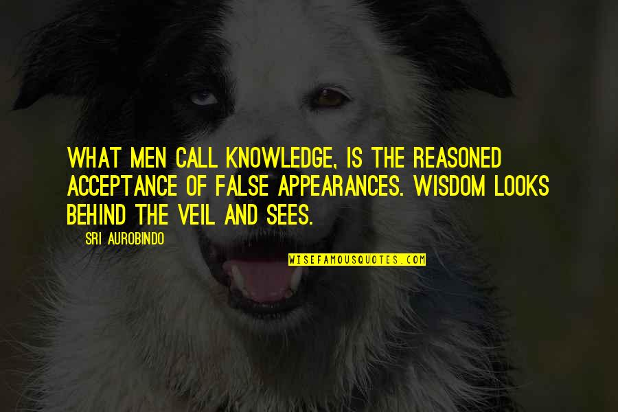 Nature In Blade Runner Quotes By Sri Aurobindo: What men call knowledge, is the reasoned acceptance