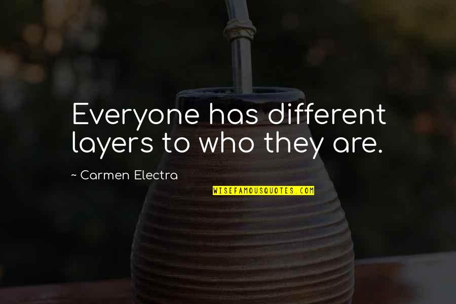 Nature In Frankenstein By Mary Shelley Quotes By Carmen Electra: Everyone has different layers to who they are. Nature In Frankenstein By Mary Shelley Quotes By Carmen Electra: Everyone has different layers to who they are.