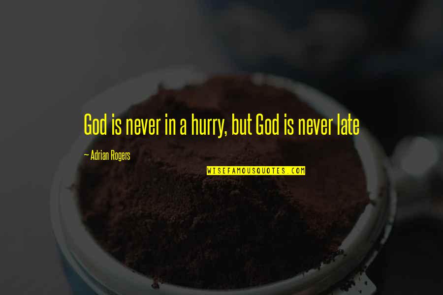 Nature In Rip Van Winkle Quotes By Adrian Rogers: God is never in a hurry, but God Nature In Rip Van Winkle Quotes By Adrian Rogers: God is never in a hurry, but God