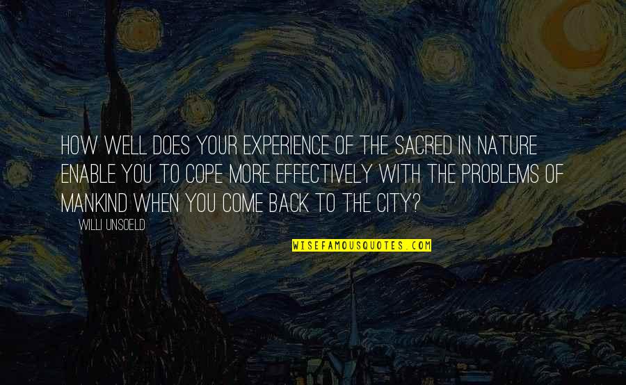 Nature In The City Quotes By Willi Unsoeld: How well does your experience of the sacred