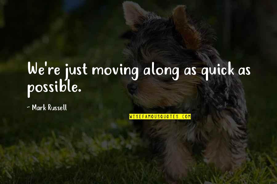 Nature In The Morning Quotes By Mark Russell: We're just moving along as quick as possible. Nature In The Morning Quotes By Mark Russell: We're just moving along as quick as possible.