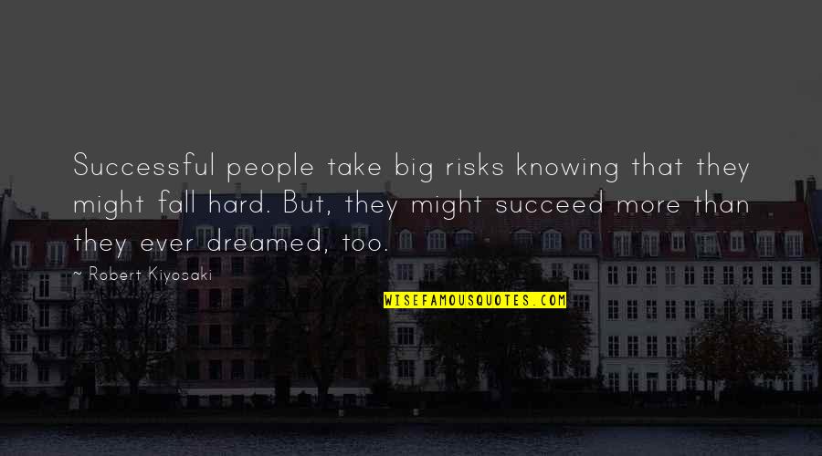 Nature In The Morning Quotes By Robert Kiyosaki: Successful people take big risks knowing that they Nature In The Morning Quotes By Robert Kiyosaki: Successful people take big risks knowing that they
