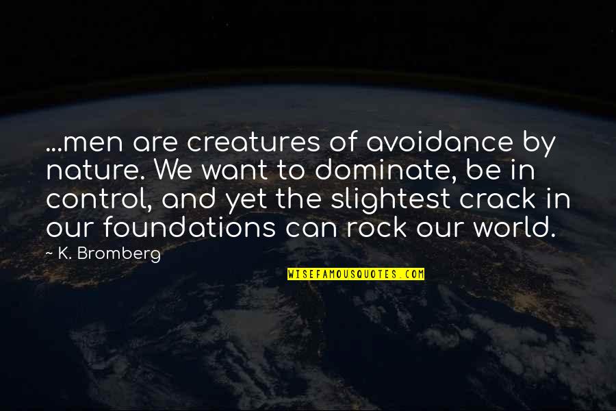 Nature In The World Quotes By K. Bromberg: ...men are creatures of avoidance by nature. We Nature In The World Quotes By K. Bromberg: ...men are creatures of avoidance by nature. We