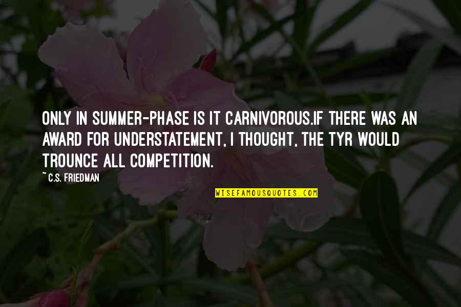 Nature Is Art Of God Quotes By C.S. Friedman: Only in summer-phase is it carnivorous.If there was Nature Is Art Of God Quotes By C.S. Friedman: Only in summer-phase is it carnivorous.If there was