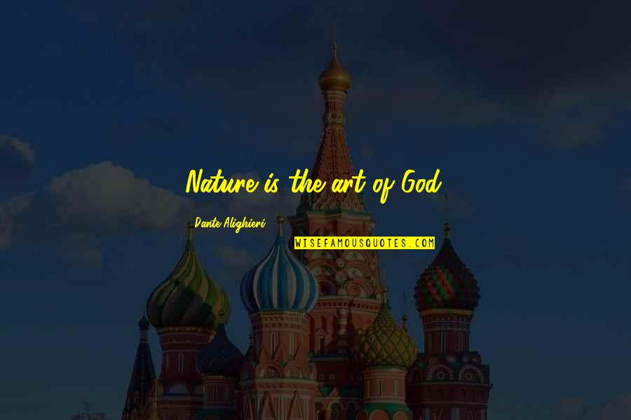 Nature Is Art Of God Quotes By Dante Alighieri: Nature is the art of God. Nature Is Art Of God Quotes By Dante Alighieri: Nature is the art of God.