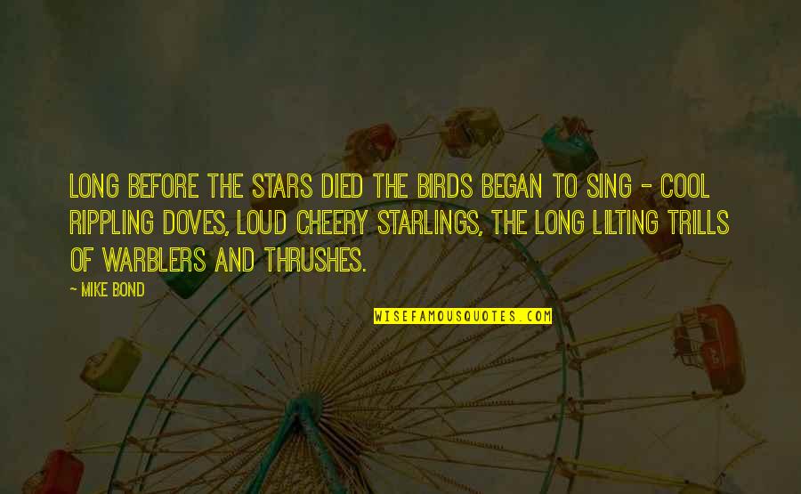 Nature Is Cool Quotes By Mike Bond: Long before the stars died the birds began Nature Is Cool Quotes By Mike Bond: Long before the stars died the birds began