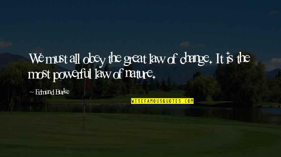 Nature Is Great Quotes By Edmund Burke: We must all obey the great law of