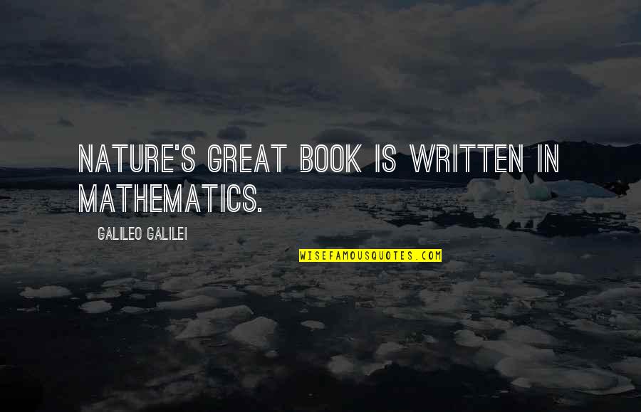 Nature Is Great Quotes By Galileo Galilei: Nature's great book is written in mathematics.