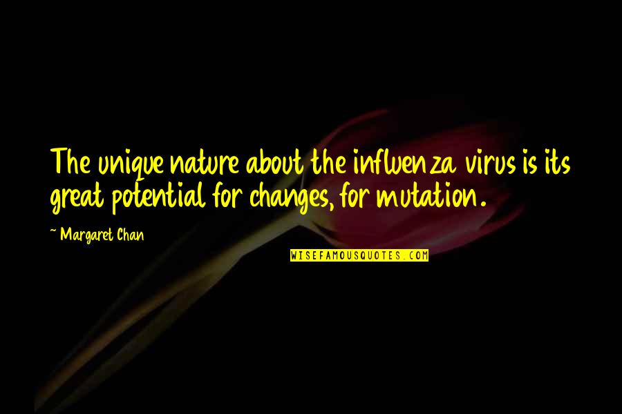 Nature Is Great Quotes By Margaret Chan: The unique nature about the influenza virus is