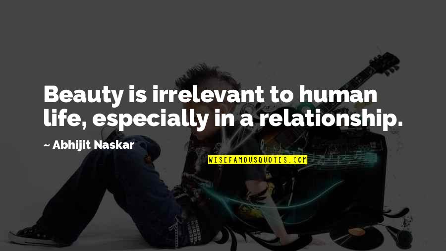 Nature Is Inspirational Quotes By Abhijit Naskar: Beauty is irrelevant to human life, especially in Nature Is Inspirational Quotes By Abhijit Naskar: Beauty is irrelevant to human life, especially in