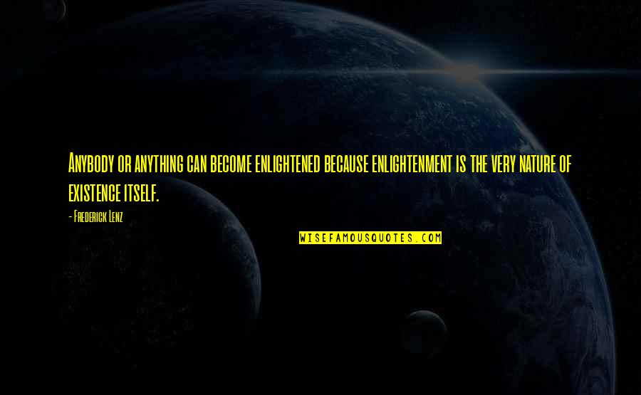 Nature Is Inspirational Quotes By Frederick Lenz: Anybody or anything can become enlightened because enlightenment Nature Is Inspirational Quotes By Frederick Lenz: Anybody or anything can become enlightened because enlightenment