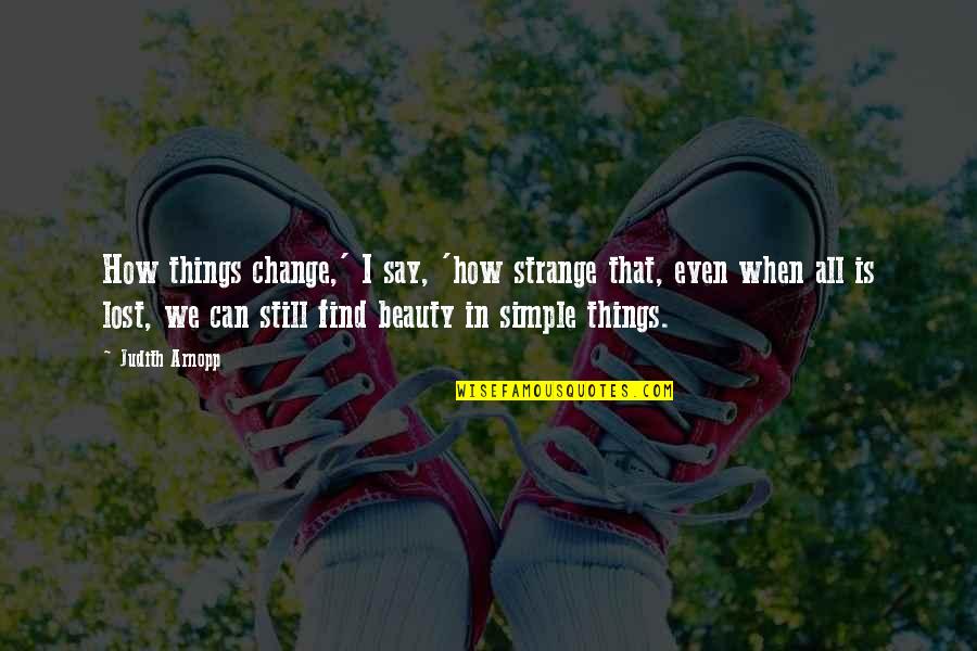 Nature Is Inspirational Quotes By Judith Arnopp: How things change,' I say, 'how strange that, Nature Is Inspirational Quotes By Judith Arnopp: How things change,' I say, 'how strange that,