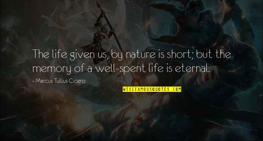 Nature Is Inspirational Quotes By Marcus Tullius Cicero: The life given us, by nature is short; Nature Is Inspirational Quotes By Marcus Tullius Cicero: The life given us, by nature is short;
