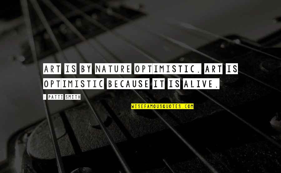 Nature Is Inspirational Quotes By Patti Smith: Art is by nature optimistic. Art is optimistic