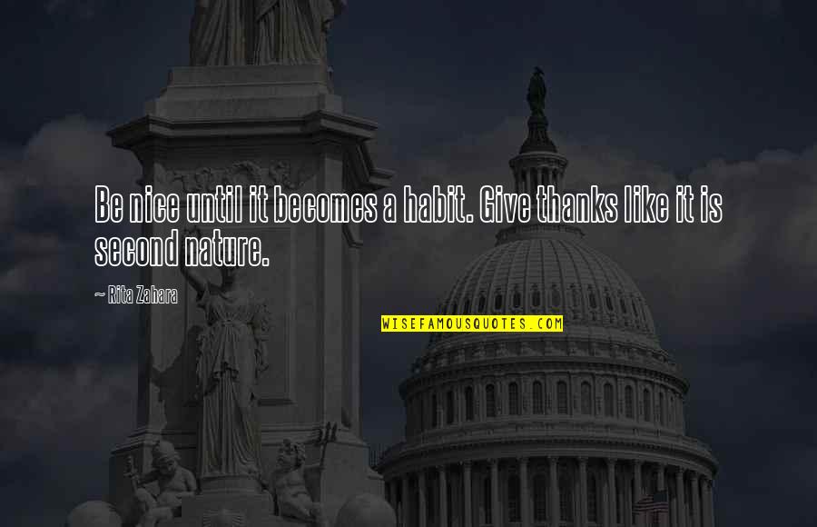 Nature Is Inspirational Quotes By Rita Zahara: Be nice until it becomes a habit. Give