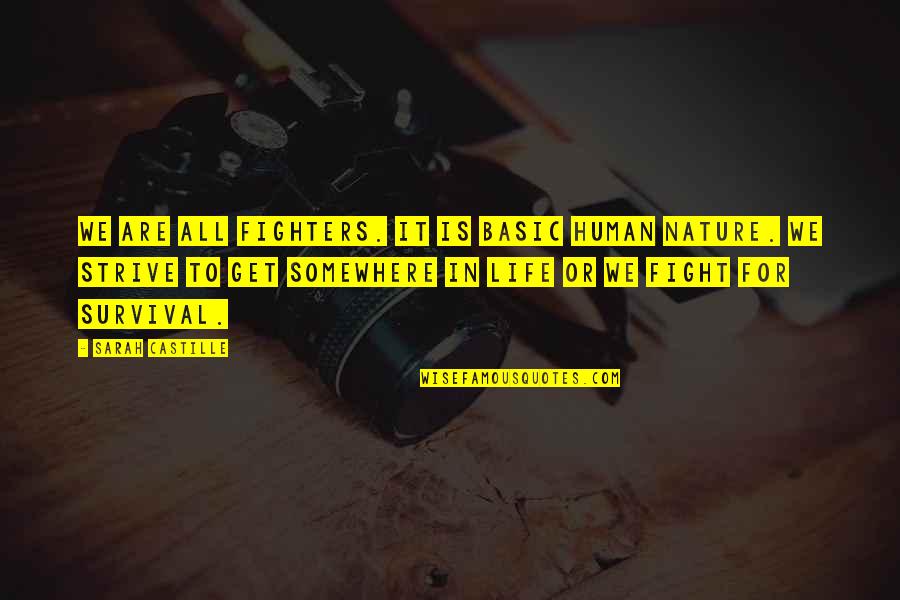 Nature Is Inspirational Quotes By Sarah Castille: We are all fighters. It is basic human Nature Is Inspirational Quotes By Sarah Castille: We are all fighters. It is basic human