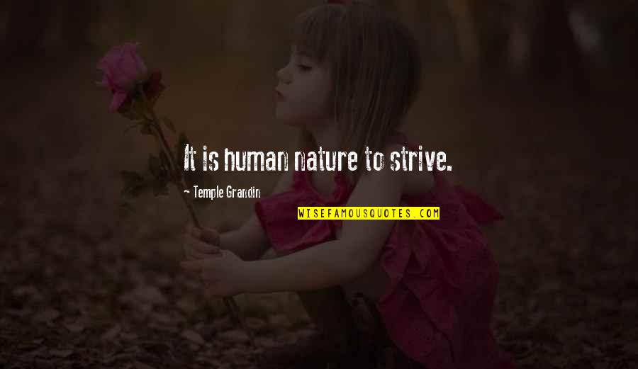 Nature Is Inspirational Quotes By Temple Grandin: It is human nature to strive. Nature Is Inspirational Quotes By Temple Grandin: It is human nature to strive.