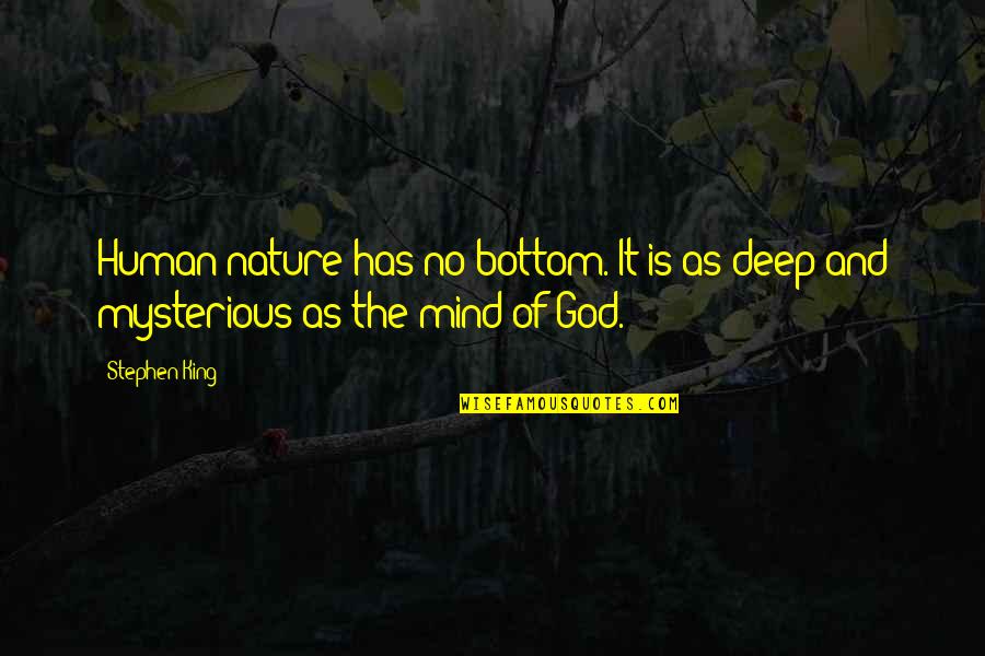 Nature Is Mysterious Quotes By Stephen King: Human nature has no bottom. It is as
