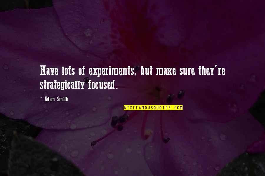 Nature Is The Best Painter Quotes By Adam Smith: Have lots of experiments, but make sure they're