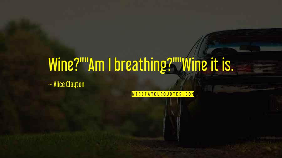 Nature Journaling Quotes By Alice Clayton: Wine?""Am I breathing?""Wine it is. Nature Journaling Quotes By Alice Clayton: Wine?""Am I breathing?""Wine it is.