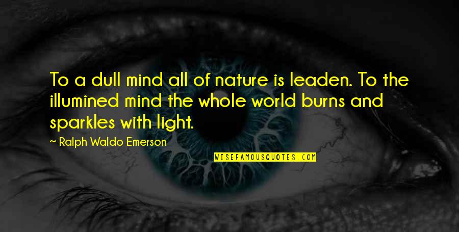 Nature Light Quotes By Ralph Waldo Emerson: To a dull mind all of nature is Nature Light Quotes By Ralph Waldo Emerson: To a dull mind all of nature is