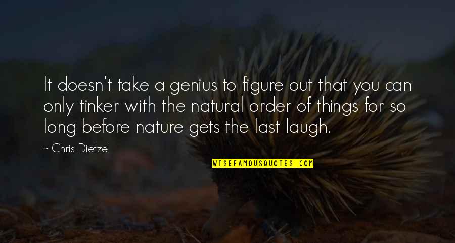 Nature Long Quotes By Chris Dietzel: It doesn't take a genius to figure out Nature Long Quotes By Chris Dietzel: It doesn't take a genius to figure out
