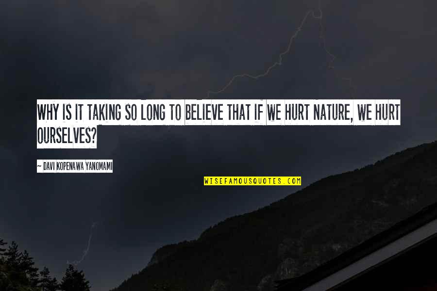 Nature Long Quotes By Davi Kopenawa Yanomami: Why is it taking so long to believe Nature Long Quotes By Davi Kopenawa Yanomami: Why is it taking so long to believe