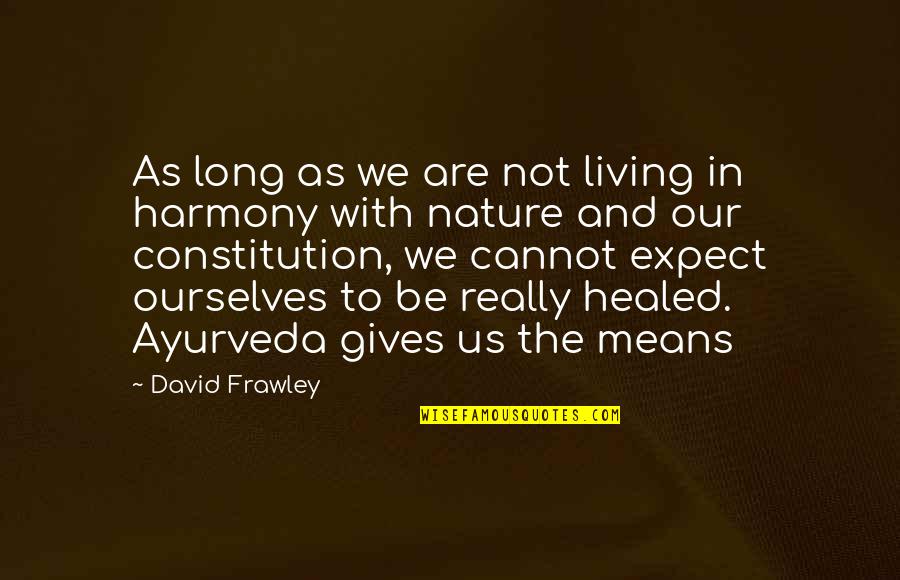 Nature Long Quotes By David Frawley: As long as we are not living in Nature Long Quotes By David Frawley: As long as we are not living in