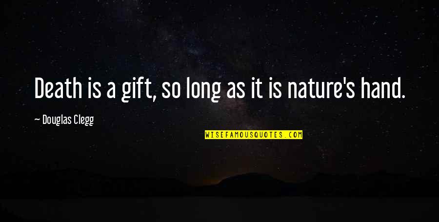 Nature Long Quotes By Douglas Clegg: Death is a gift, so long as it Nature Long Quotes By Douglas Clegg: Death is a gift, so long as it