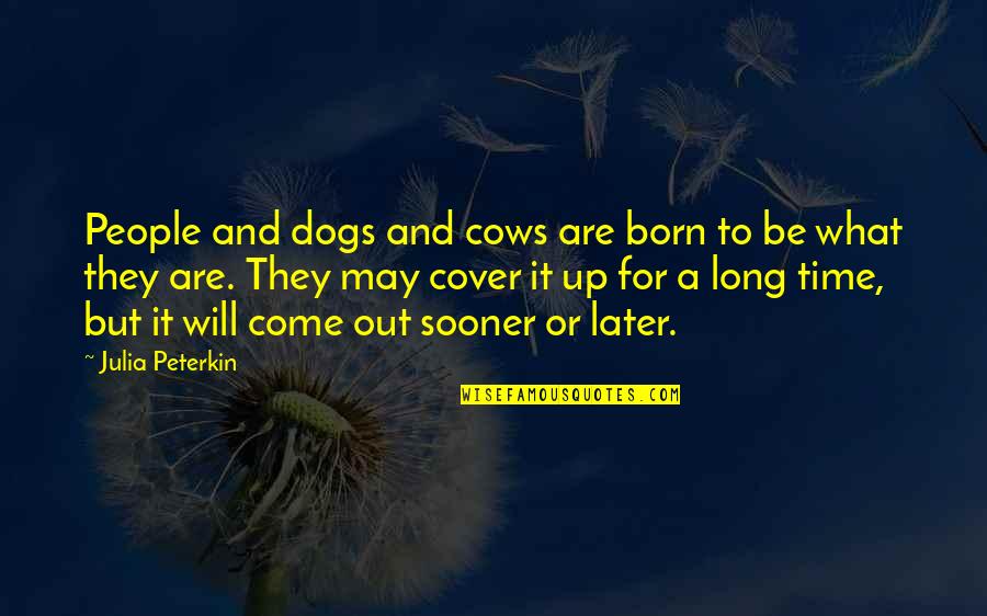 Nature Long Quotes By Julia Peterkin: People and dogs and cows are born to Nature Long Quotes By Julia Peterkin: People and dogs and cows are born to