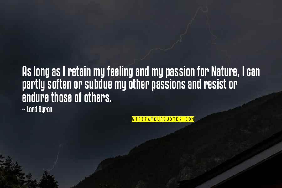 Nature Long Quotes By Lord Byron: As long as I retain my feeling and Nature Long Quotes By Lord Byron: As long as I retain my feeling and