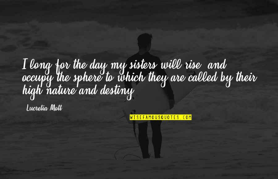 Nature Long Quotes By Lucretia Mott: I long for the day my sisters will Nature Long Quotes By Lucretia Mott: I long for the day my sisters will