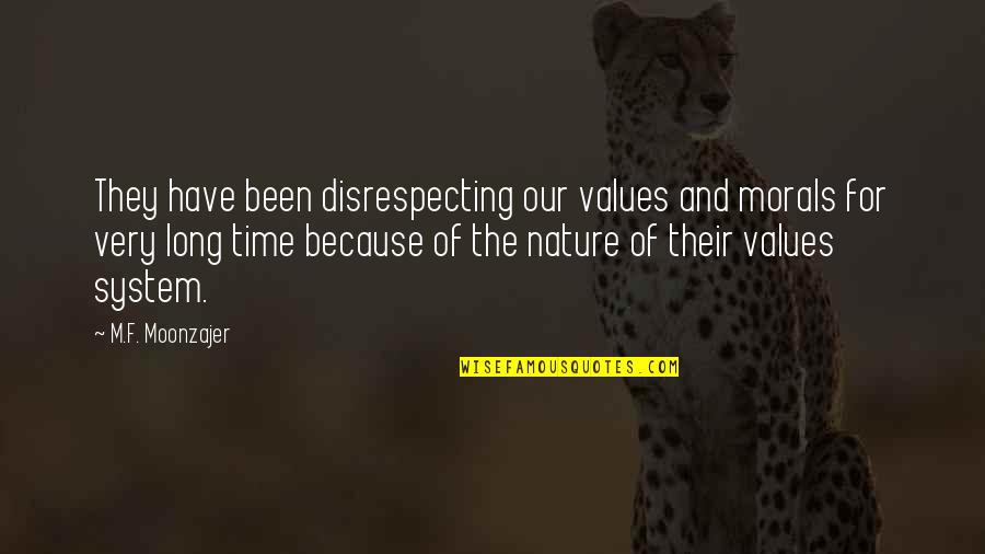 Nature Long Quotes By M.F. Moonzajer: They have been disrespecting our values and morals Nature Long Quotes By M.F. Moonzajer: They have been disrespecting our values and morals