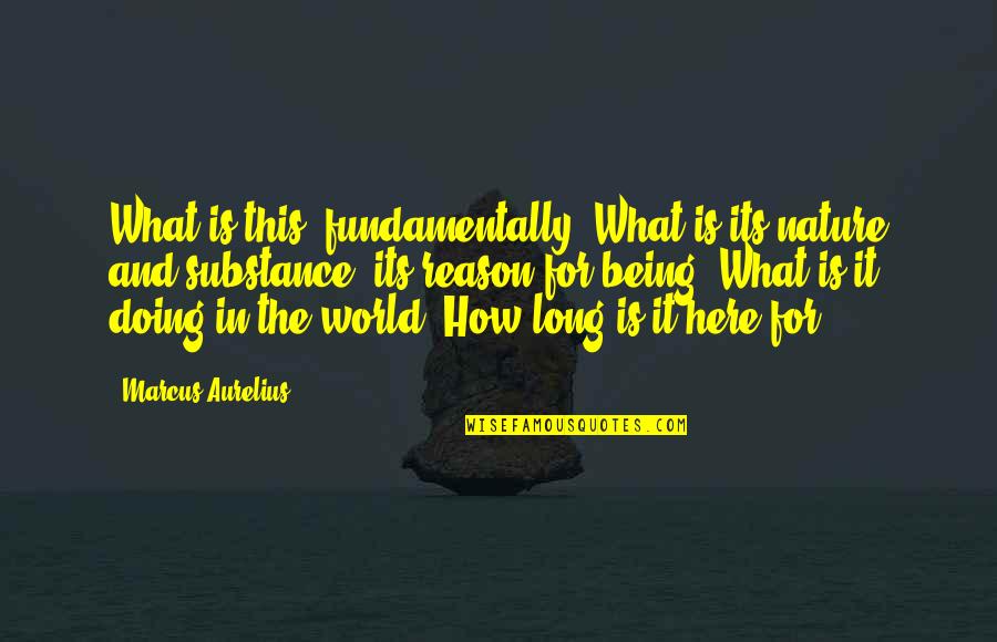 Nature Long Quotes By Marcus Aurelius: What is this, fundamentally? What is its nature Nature Long Quotes By Marcus Aurelius: What is this, fundamentally? What is its nature