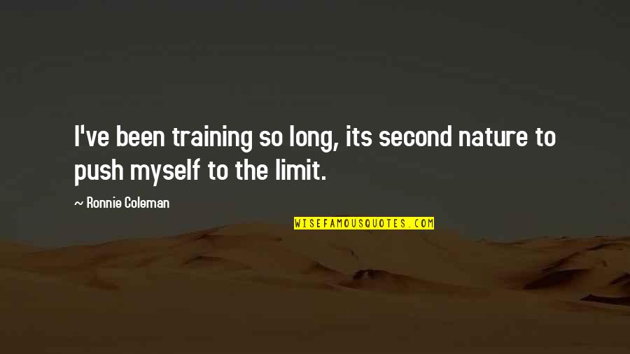 Nature Long Quotes By Ronnie Coleman: I've been training so long, its second nature