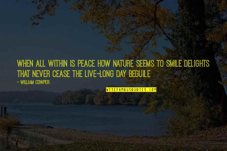 Nature Long Quotes By William Cowper: When all within is peace How nature seems Nature Long Quotes By William Cowper: When all within is peace How nature seems