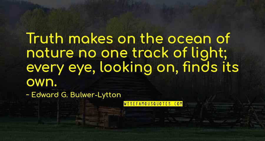 Nature Looking Quotes By Edward G. Bulwer-Lytton: Truth makes on the ocean of nature no Nature Looking Quotes By Edward G. Bulwer-Lytton: Truth makes on the ocean of nature no