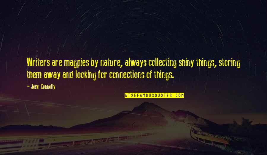 Nature Looking Quotes By John Connolly: Writers are magpies by nature, always collecting shiny Nature Looking Quotes By John Connolly: Writers are magpies by nature, always collecting shiny