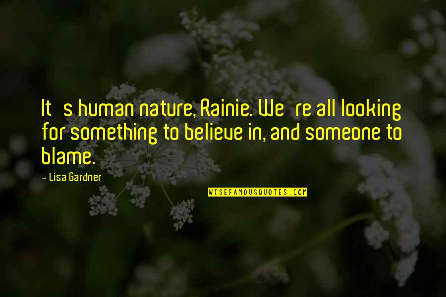 Nature Looking Quotes By Lisa Gardner: It's human nature, Rainie. We're all looking for Nature Looking Quotes By Lisa Gardner: It's human nature, Rainie. We're all looking for