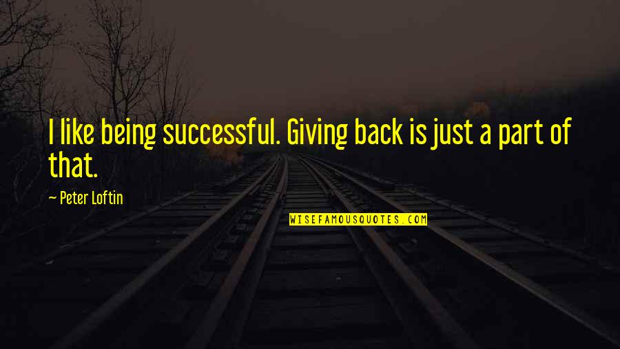 Nature Love Girl Quotes By Peter Loftin: I like being successful. Giving back is just