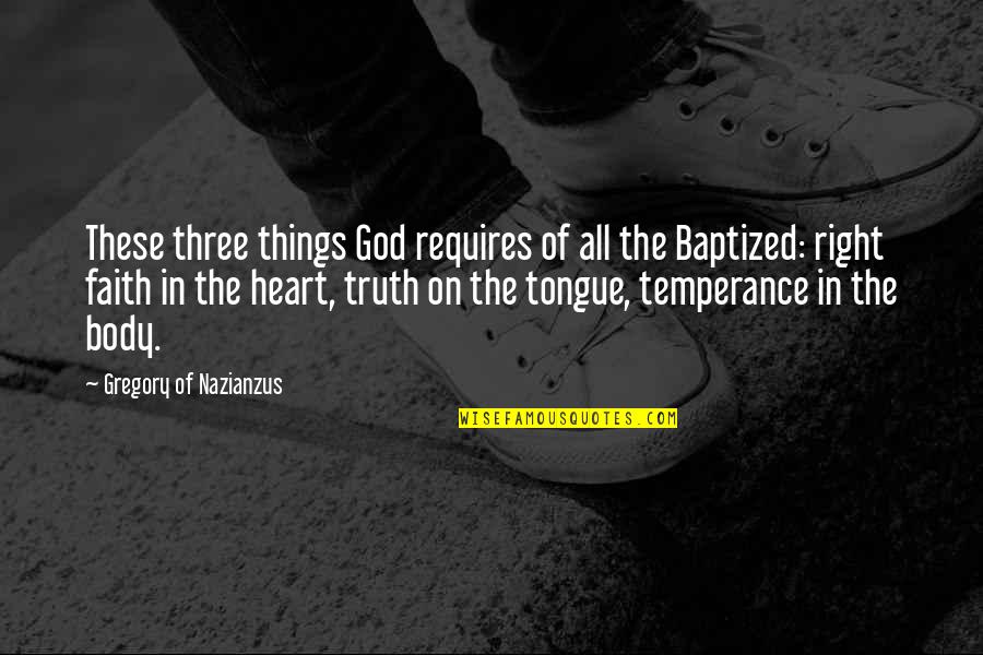 Nature Made By God Quotes By Gregory Of Nazianzus: These three things God requires of all the Nature Made By God Quotes By Gregory Of Nazianzus: These three things God requires of all the