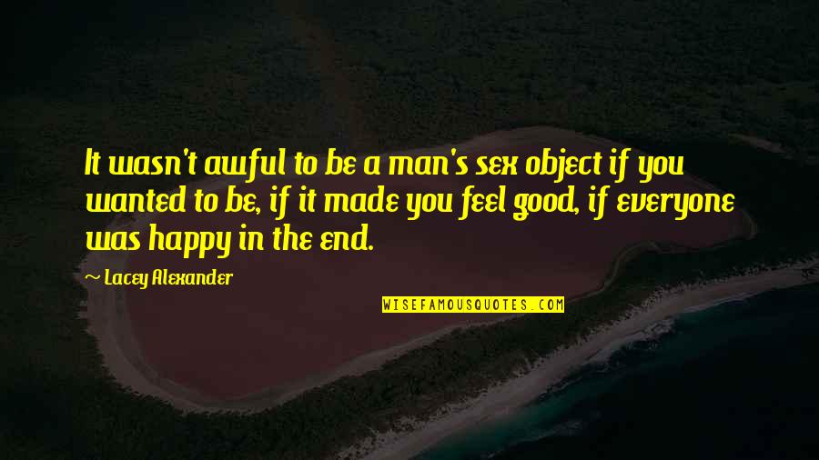 Nature Made By God Quotes By Lacey Alexander: It wasn't awful to be a man's sex Nature Made By God Quotes By Lacey Alexander: It wasn't awful to be a man's sex