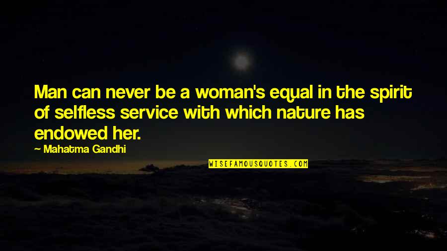 Nature Man And Woman Quotes By Mahatma Gandhi: Man can never be a woman's equal in