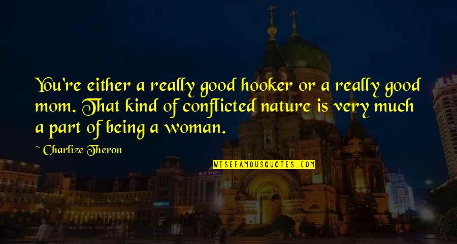 Nature Mom Quotes By Charlize Theron: You're either a really good hooker or a