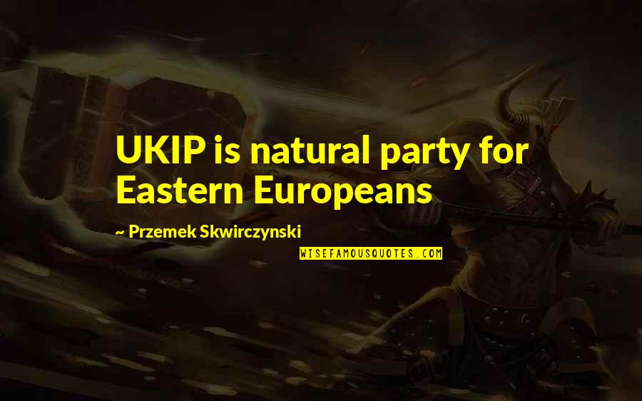 Nature Music Carlyle Quotes By Przemek Skwirczynski: UKIP is natural party for Eastern Europeans
