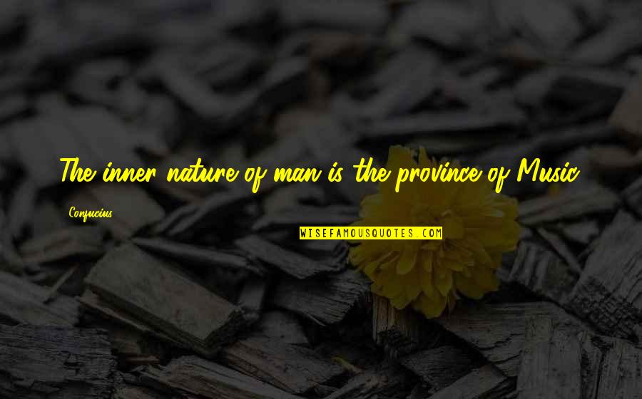 Nature Music Quotes By Confucius: The inner nature of man is the province